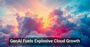 GenAI Fuels Explosive Cloud Growth